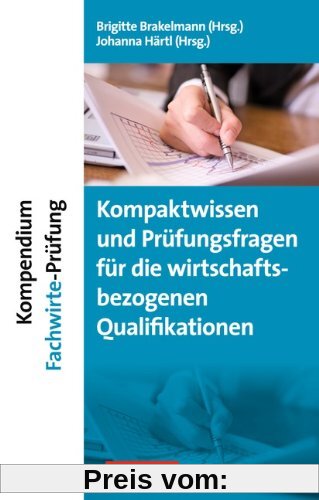 Erfolgreich im Beruf: Kompendium Fachwirte-Prüfung - Kompaktwissen und Prüfungsfragen für die wirtschaftsbezogenen Qualifikationen